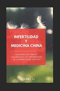 Infertilidad y Medicina China: Guía Práctica Para el Diagnóstico y el Tratamiento de la Infertilidad con mtc