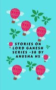 Stories on lord Ganesh series -38: From various sources of Ganesh Purana (en Inglés)