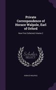 Private Correspondence of Horace Walpole, Earl of Orford: Now First Collected, Volume 2 (en Inglés)