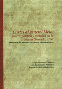 CARTAS AL GENERAL MELO GUERRA POLITICA Y SOCIEDAD EN LA NUEVA GRANADA 1854