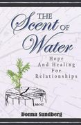The Scent Of Water: Hope and Healing for Relationships (en Inglés)