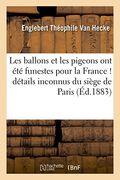 Les Ballons Et Les Pigeons Ont Ete Funestes Pour La France !: Details Inconnus Du Siege de Paris (Sciences Sociales) (French Edition)