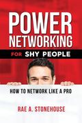 Power Networking For Shy People: How to Network Like a Pro 