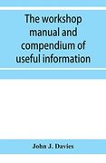 The Workshop Manual and Compendium of Useful Information (en Inglés)