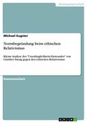 Normbegründung Beim Ethischen Relativismus: Kleine Analyse des "Unzulänglichkeits-Einwandes" von Günther Patzig Gegen den Ethischen Relativismus (en Alemán)
