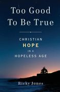 Too Good To Be True: Christian Hope in a Hopeless Age (en Inglés)