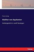 Walther von Aquitanien: Heldengedicht in Zwölf Gesängen (en Alemán)
