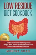 Low Residue Diet Cookbook: 70 Low Residue (Low Fiber) Healthy Homemade Recipes for People with IBD, Diverticulitis, Crohn’s Disease & Ulcerative Colitis