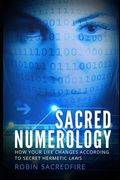 Sacred Numerology: How Your Life Changes According to Secret Hermetic Laws (en Inglés)