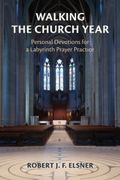 Walking the Church Year: Personal Devotions for a Labyrinth Prayer Practice (en Inglés)
