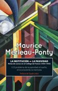 La Institución - la Pasividad. Notas de Cursos en el Collège de France (1954-1955): El Problema de la Pasividad: El Sueño, el Inconsciente, la Memoria