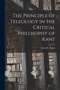 The Principle of Teleology in the Critical Philosophy of Kant (en Inglés)