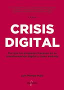 Crisis Digital. Por qué las Empresas Fracasan en su Transformación Digital y Cómo Evitarlo