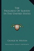 the progress of slavery in the united states (en Inglés)