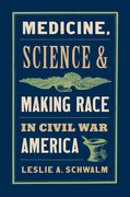 Medicine, Science, and Making Race in Civil War America (en Inglés)