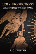 Ugly Productions: An Aesthetics of Greek Drama (en Inglés)