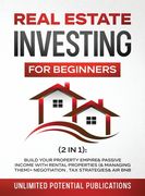 Real Estate Investing For Beginners (2 in 1): Build Your Property Empire & Passive Income With Rental Properties (& Managing Them)+ Negotiation, Tax S (en Inglés)