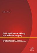 Zahlbegriffsentwicklung und Zehnerübergang: Voraussetzungen und Probleme im mathematischen Anfangsunterricht (German Edition)
