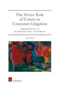 The Active Role of Courts in Consumer Litigation: Applying EU Law of the National Courts' Own Motion