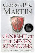 A Knight of the Seven Kingdoms: Being the Adventures of ser Duncan the Tall, and his Squire, egg (Song of ice & Fire Prequel) 
