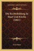 Die Rechtsbildung In Staat Und Kirche (1861) (en Alemán)