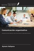Comunicación organizativa. Impulsores esenciales de una comunicación empresarial eficaz (in Spanish)