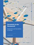 Bernstein in der Bronzezeit. Netzwerke und Interaktion in Europa (en Alemán)