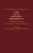 Fdr and the Modern Presidency: Leadership and Legacy 