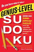 Genius-Level Sudoku: Over 300 Super-Difficult Puzzles From the Japanese Masters who Invented the Game 