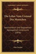 Die Lehre Vom Urstand Des Menschen: Geschichtlich Und Dogmatisch-Apologetisch Untersucht (1876) (en Alemán)