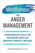 Mindfulness for Anger Management: Transformative Skills for Overcoming Anger and Managing Powerful Emotions (en Inglés)
