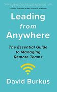 Leading From Anywhere: Unlock the Power and Performance of Remote Teams 