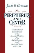 Peripheries and Center: Constitutional Development in the Extended Polities of the British Empire and the United States 1607-1788 (en Inglés)