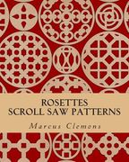 Rosettes: Scroll Saw Patterns: Scroll Saw Patterns (en Inglés)