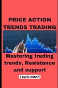 Price Action Trends Trading: Mastering trading trends, Resistance and support (en Inglés)