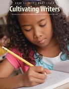 Cultivating Writers: Elevate Your Writing Instruction Beyond the Skills to Ignite the Will (en Inglés)