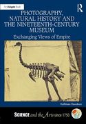 Photography, Natural History and the Nineteenth-Century Museum: Exchanging Views of Empire (en Inglés)