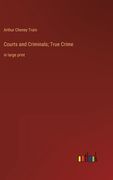 Courts and Criminals; True Crime: in large print 