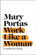 Work Like a Woman: A Manifesto for Change (en Inglés)