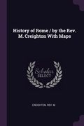 History of Rome / by the Rev. M. Creighton With Maps (en Inglés)