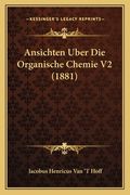Ansichten Uber Die Organische Chemie V2 (1881) (in German)