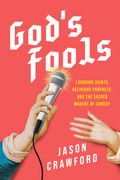 God's Fools: Laughing Saints, Delirious Prophets, and the Sacred Makers of Comedy (en Inglés)