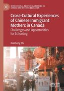 Cross-Cultural Experiences of Chinese Immigrant Mothers in Canada: Challenges and Opportunities for Schooling (en Inglés)