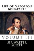 Life of Napoleon Bonaparte (Volume III) (en Inglés)