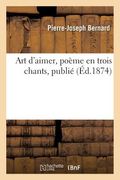 Art d'Aimer, Poème En Trois Chants (en Francés)