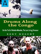 Drums Along the Congo: On the Trail of Mokele-Mbembe, the Last Living Dinosur (en Inglés)