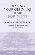 healing your grieving heart for teens,100 practical ideas