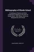 Bibliography of Rhode Island: A Catalogue of Books and Other Publications Relating to the State of Rhode Island: With Notes, Historical, Biographica (en Inglés)