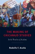The Making of Chicana/O Studies: In the Trenches of Academe