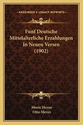 Funf Deutsche Mittelalterliche Erzahlungen In Neuen Versen (1902) (en Alemán)